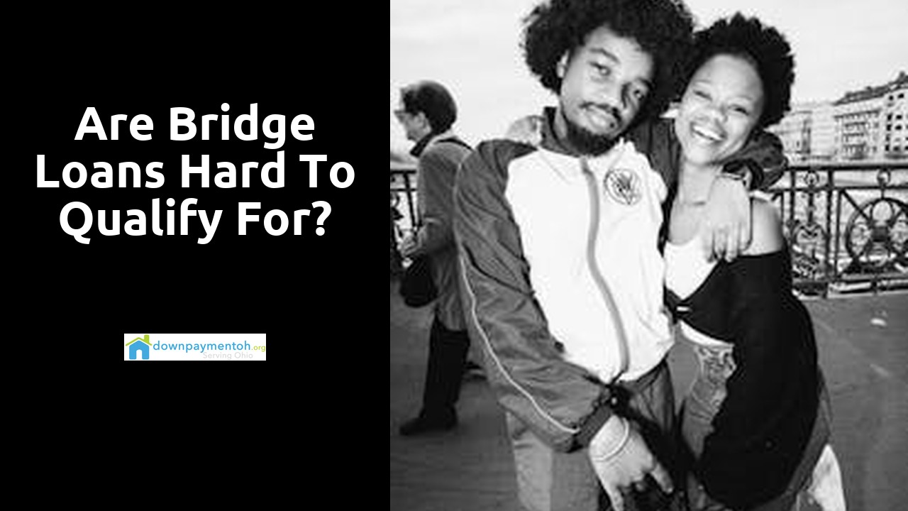 Are bridge loans hard to qualify for?