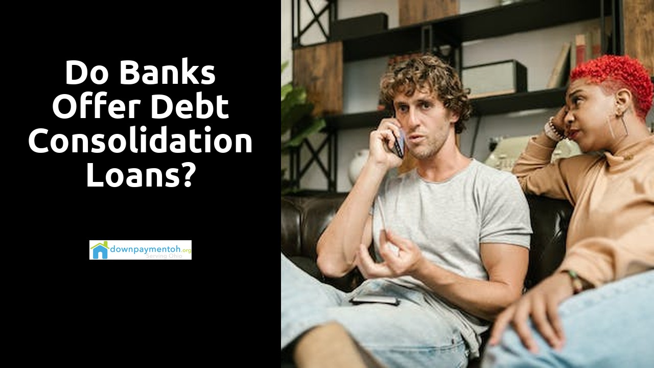 Do banks offer debt consolidation loans?