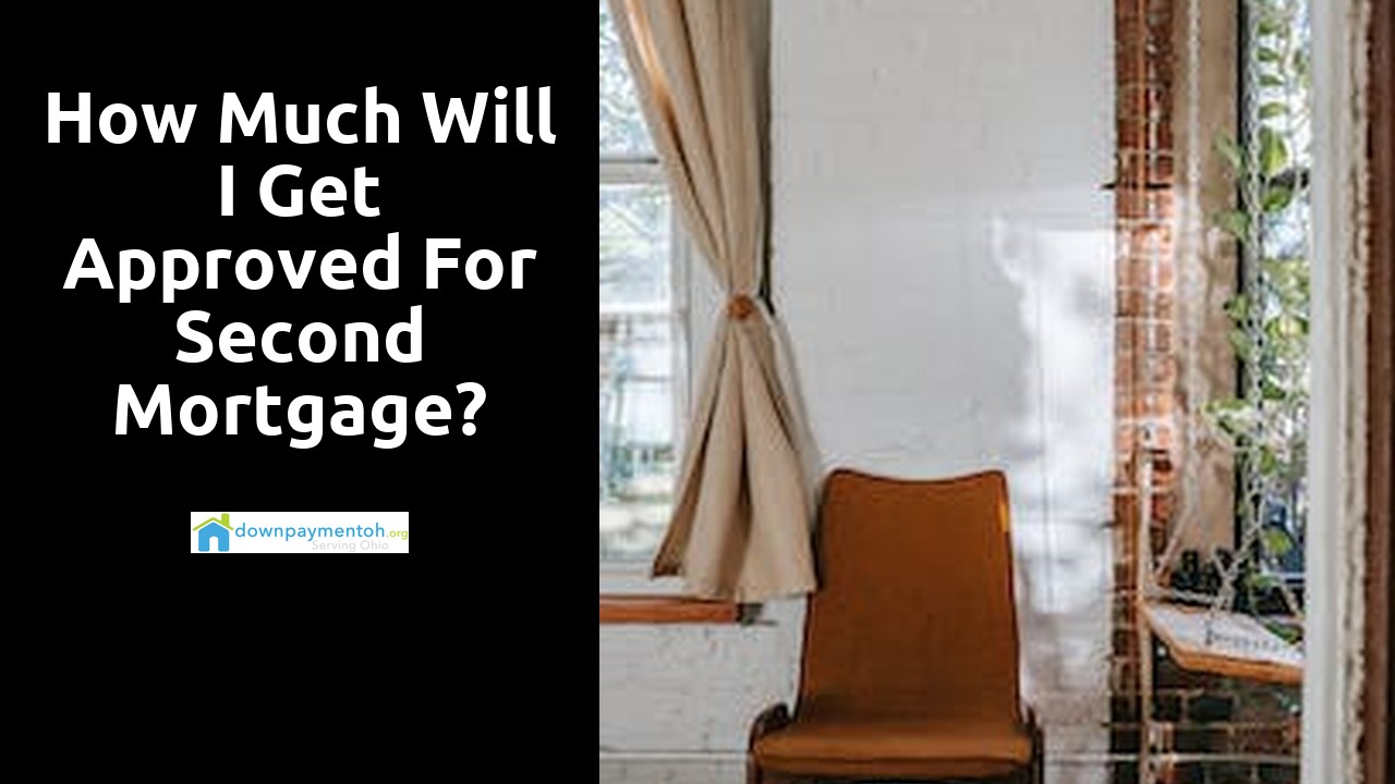 How much will I get approved for second mortgage?