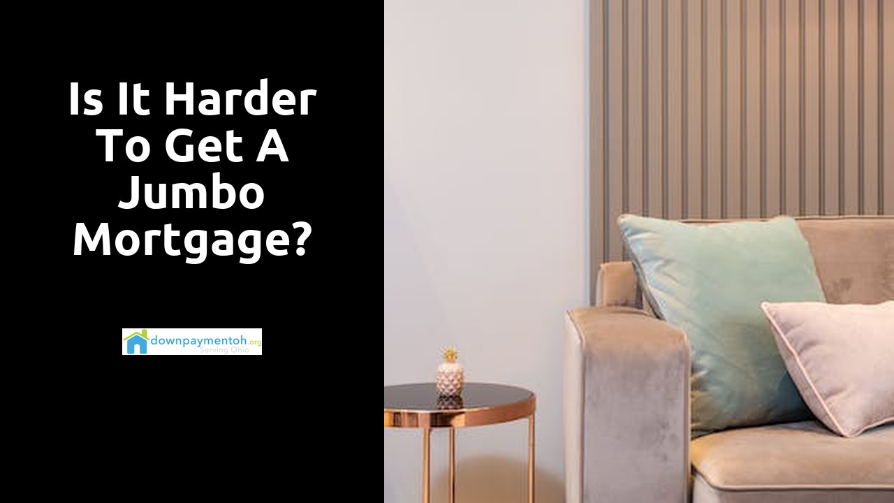 Is it harder to get a jumbo mortgage?
