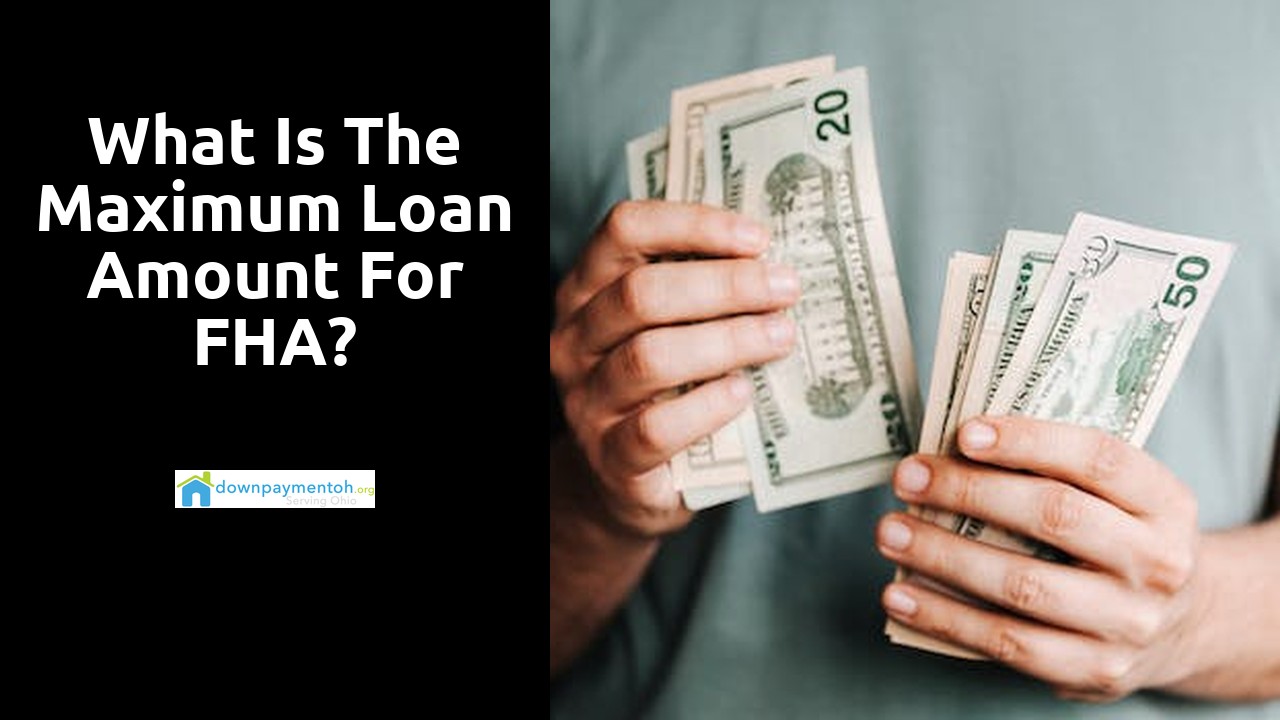 What is the maximum loan amount for FHA?