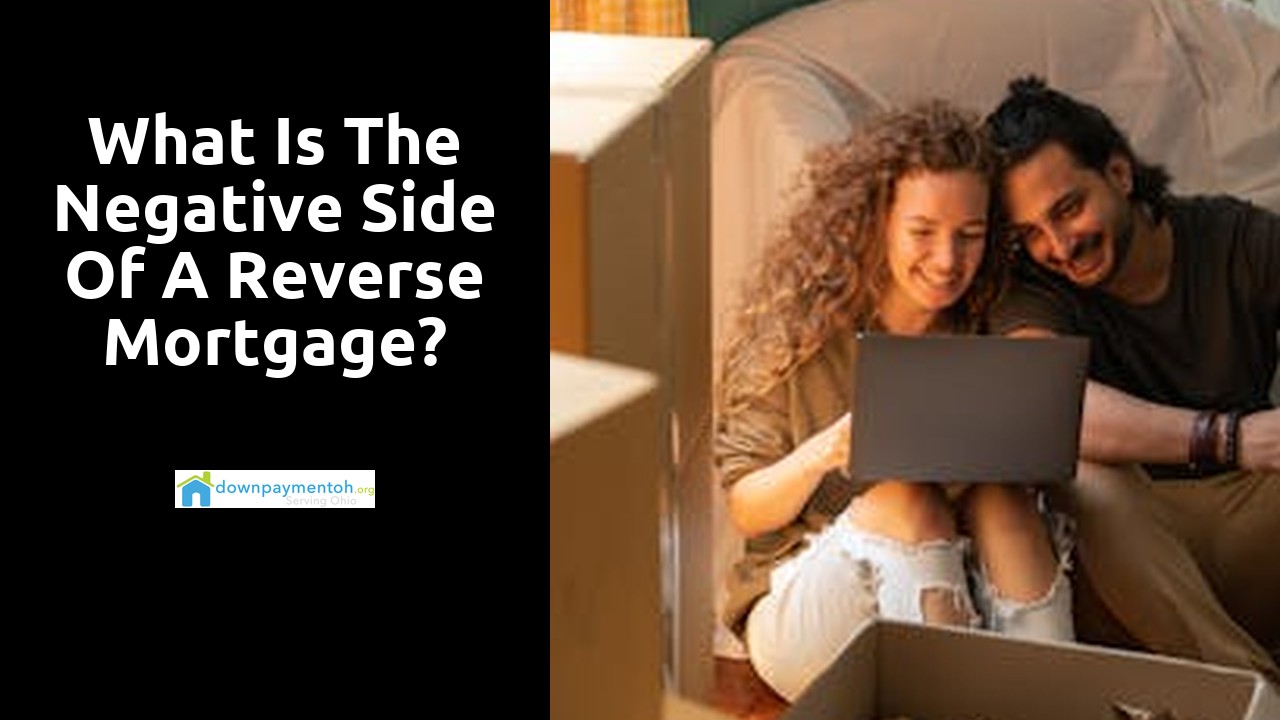 What is the negative side of a reverse mortgage?