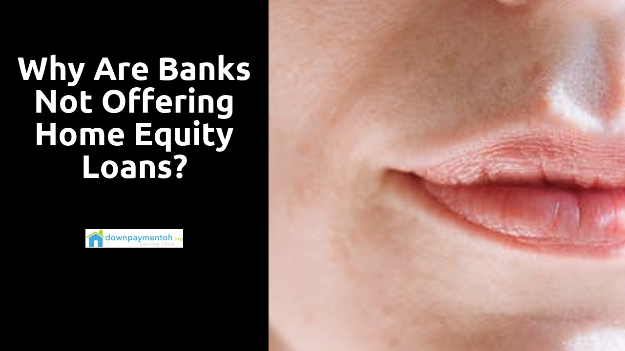 Why are banks not offering home equity loans?